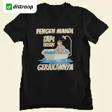 Kaos Lucu/Parodi Distroop - Pengen Mandi Bosen Gerakan — 2